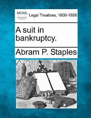 A suit in bankruptcy. by Staples, Abram P.