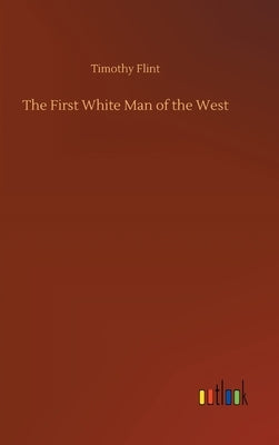 The First White Man of the West by Flint, Timothy