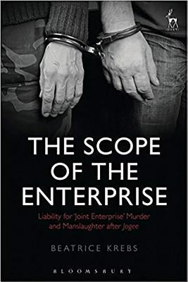 The Scope of the Enterprise: Liability for 'Joint Enterprise' Murder and Manslaughter After Jogee by Krebs, Beatrice