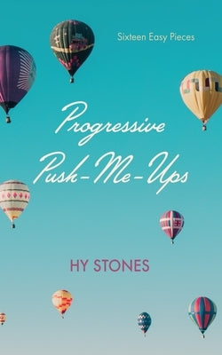 Progressive Push-Me-Ups: Sixteen Easy Pieces by Stones, Hy