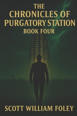 The Chronicles Of Purgatory Station: Book Four by Foley, Scott William