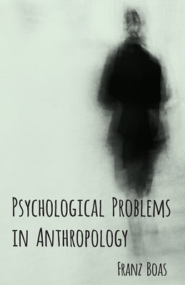 Psychological Problems in Anthropology by Boas, Franz