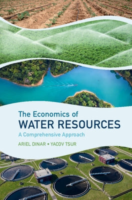 The Economics of Water Resources: A Comprehensive Approach by Dinar, Ariel