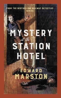 Mystery at the Station Hotel: The Bestselling Victorian Mystery Series by Marston, Edward