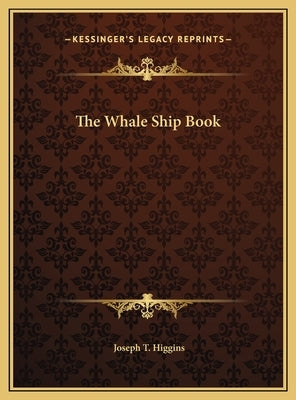 The Whale Ship Book by Higgins, Joseph T.