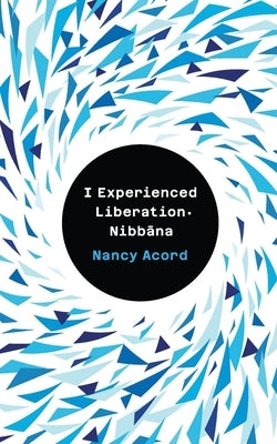 I experienced Liberation-Nibbāna by Acord, Nancy
