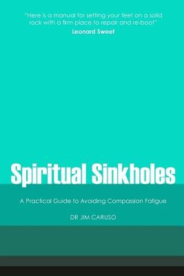 Spiritual Sinkholes: A Practical Guide to Avoiding Compassion Fatigue by Caruso, Jim