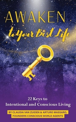 'Awaken to Your Best Life', 22 Keys to Intentional and Conscious Living by Van Zuiden, Claudia