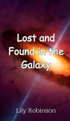 Lost and Found in the Galaxy by Robinson, Lily