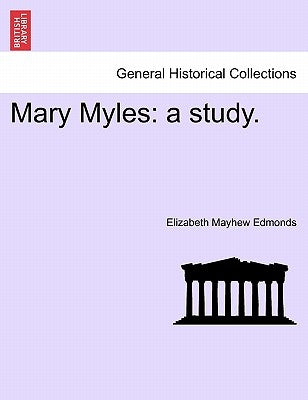 Mary Myles: A Study. by Edmonds, Elizabeth Mayhew