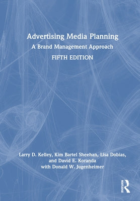 Advertising Media Planning: A Brand Management Approach by Kelley, Larry D.