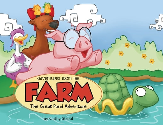 Adventures from the Farm: The Great Pond Adventure by Cathy, Streul