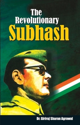 The Revolutionary Subhash by Agrawal, Giriraj Sharan