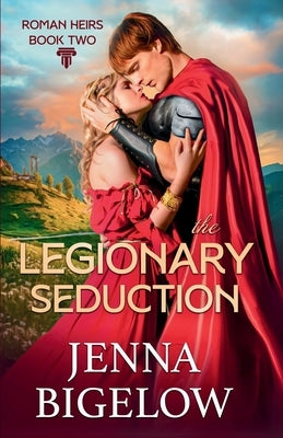 The Legionary Seduction by Bigelow, Jenna