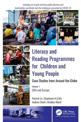 Literacy and Reading Programmes for Children and Young People: Case Studies from Around the Globe: Volume 1: USA and Europe by Lo, Patrick