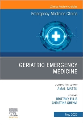 Geriatric Emergency Medicine, an Issue of Emergency Medicine Clinics of North America: Volume 43-2 by Shenvi, Christina