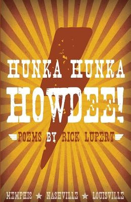 Hunka Hunka Howdee! Poetry from Memphis, Nashville, and Louisville by Lupert, Rick
