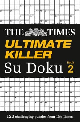 The Times Ultimate Killer Su Doku Book 2: 120 Challenging Puzzles from the Times by The Times Mind Games