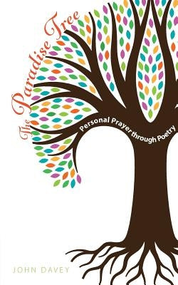 The Paradise Tree: Personal Prayer through Poetry by Davey, John