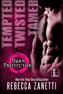 Tempted, Twisted, Tamed: The Dark Protectors Novellas by Zanetti, Rebecca