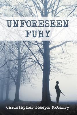 Unforeseen Fury by McGarry, Christopher Joseph