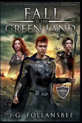 Fall of the Green Land: The Future History of the Grail, Book 1 by Follansbee, J. G.