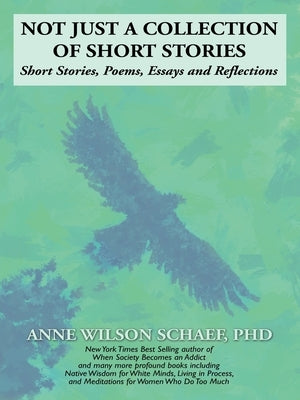Not Just a Collection of Short Stories by Schaef, Anne Wilson