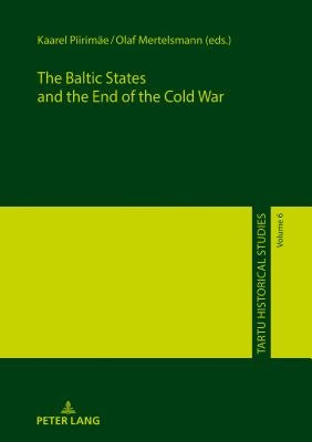 The Baltic States and the End of the Cold War by Mertelsmann, Olaf
