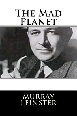 The Mad Planet by Leinster, Murray
