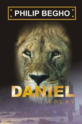 Daniel: A Play by Begho, Philip