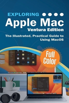 Exploring Apple Mac - Ventura Edition: The Illustrated, Practical Guide to Using MacOS by Wilson, Kevin