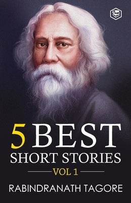 Rabindranath Tagore - 5 Best Short Stories Vol 1 (Including The Child's Return) by Tagore, Rabindranath