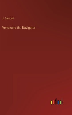 Verrazano the Navigator by Brevoort, J.