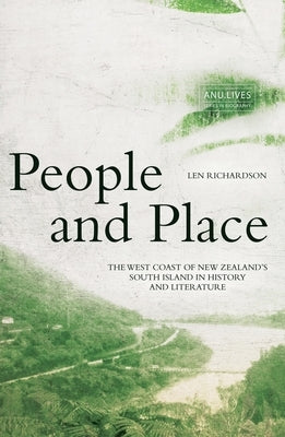 People and Place: The West Coast of New Zealand's South Island in History and Literature by Richardson, Len