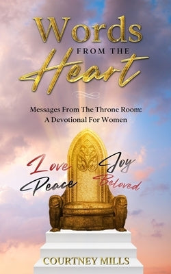 Words From The Heart: Messages From The Throne Room by Mills, Courtney