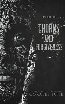 Thorns and Forgiveness: Twisted Legacy Duet by June, Coralee
