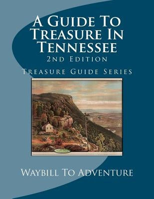 A Guide To Treasure In Tennessee, 2nd Edition: Treasure Guide Series by Boyd, Phd/Abd Leanne Carson