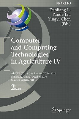 Computer and Computing Technologies in Agriculture IV: 4th Ifip Tc 12 Conference, Ccta 2010, Nanchang, China, October 22-25, 2010, Part II, Selected P by Li, Daoliang