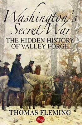 Washington's Secret War: The Hidden History of Valley Forge by Fleming, Thomas