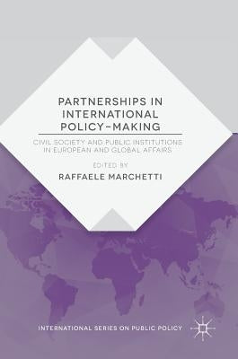 Partnerships in International Policy-Making: Civil Society and Public Institutions in European and Global Affairs by Marchetti, Raffaele