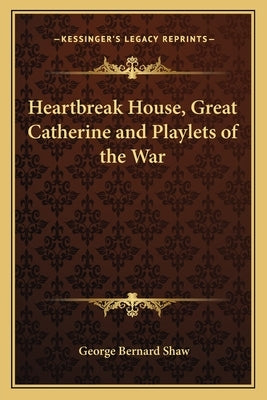 Heartbreak House, Great Catherine and Playlets of the War by Shaw, George Bernard