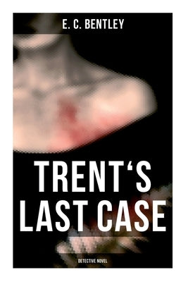 Trents Last Case (Detective Novel) by Bentley, E. C.