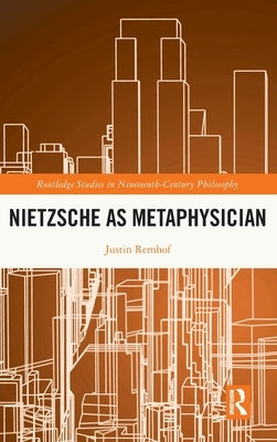Nietzsche as Metaphysician by Remhof, Justin
