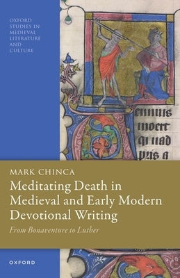 Meditating Death in Medieval and Early Modern Devotional Writing: From Bonaventure to Luther by Chinca, Mark