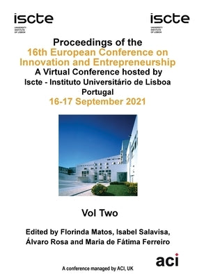 ECIE 2021-Proceedings of the 16th European Conference on Innovation and Entrepreneurship VOL 2 by Matos, Florinda