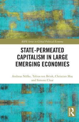 State-Permeated Capitalism in Large Emerging Economies by Nölke, Andreas