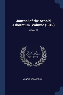 Journal of the Arnold Arboretum. Volume (1942); Volume 23 by Arboretum, Arnold