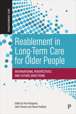 Reablement in Long-Term Care for Older People: International Perspectives and Future Directions by Clotworthy, Amy