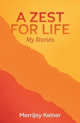 A Zest for Life: My Stories by Kelner, Merrijoy