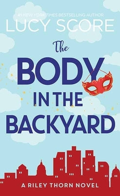 The Body in the Backyard: Riley Thorn by Score, Lucy